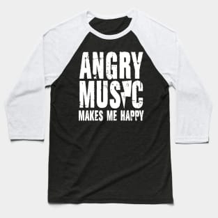 Angry Music Makes Me Happy Baseball T-Shirt